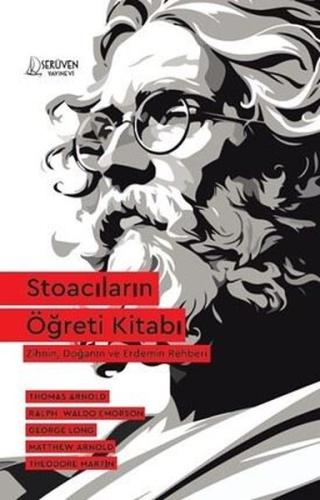 Stoacıların Öğreti Kitabı - Zihnin, Doğanın ve Erdemin Rehberi