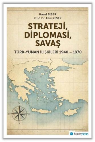 Strateji Diplomasi Savaş: Türk - Yunan İlişkileri 1940 - 1970 | Kitap 