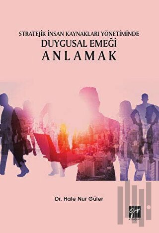 Stratejik İnsan Kaynakları Yönetiminde Duygusal Emeği Anlamak