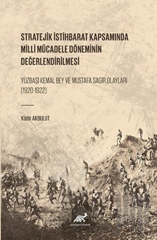 Stratejik İstihbarat Kapsamında Milli Mücadele Döneminin Değerlendirilmesi Yüzbaşı Kemal Bey ve Mustafa Sagir Olayları (1920-1922)