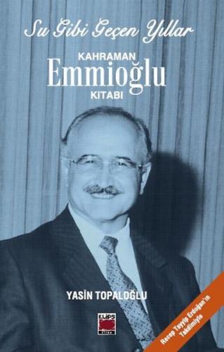 Su Gibi Geçen Yıllar - Kahraman Emmioğlu Kitabı | Kitap Ambarı