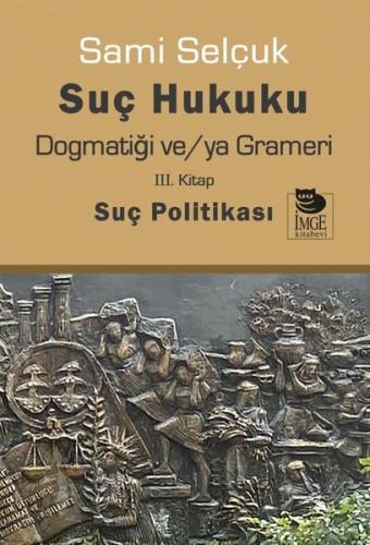 Suç Hukuku Dogmatiği ve/ya Grameri - 3. Kitap Suç Politikası