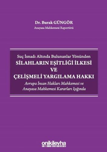 Suç İsnadı Altında Bulunanlar Yönünden Silahların Eşitliği İlkesi ve Çelişmeli Yargılama Hakkı