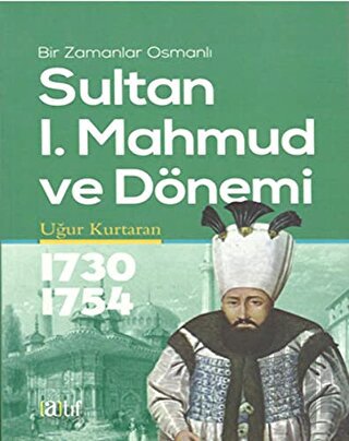 Sultan 1. Mahmud ve Dönemi 1730-1754 | Kitap Ambarı