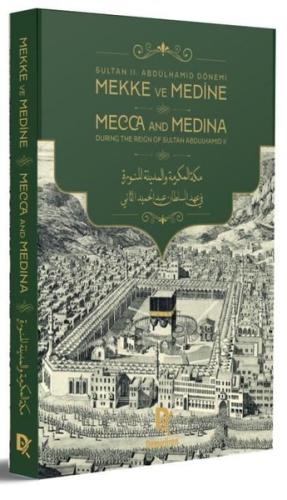 Sultan 2. Abdülhamid Dönemi Mekke ve Medine - Mecca and Medina During the Reign of Sultan Abdulhamid (Ciltli)