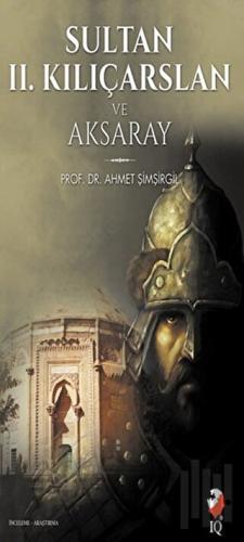 Sultan 2. Kılıçarslan ve Aksaray | Kitap Ambarı