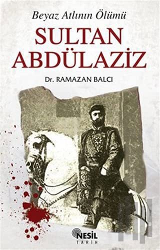 Sultan Abdülaziz Beyaz Atlının Ölümü | Kitap Ambarı