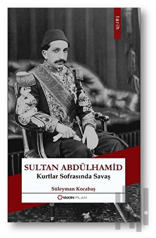 Sultan Abdülhamid: Kurtlar Sofrasında Savaş | Kitap Ambarı