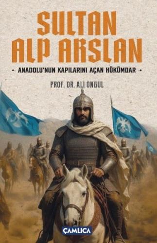 Sultan Alparslan: Anadolu'nun Kapılarını Açan Hükümdar | Kitap Ambarı