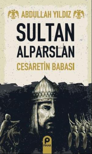 Sultan Alparslan - Cesaretin Babası