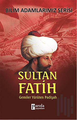 Sultan Fatih - Bilim Adamlarımız Serisi | Kitap Ambarı