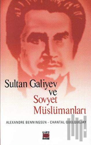 Sultan Galiyev ve Sovyet Müslümanları | Kitap Ambarı