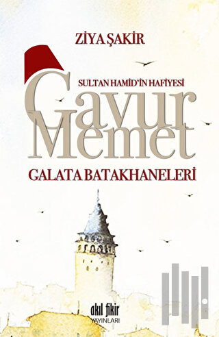 Sultan Hamid'in Hafiyesi Gavur Memet -Galata Batakhaneleri | Kitap Amb
