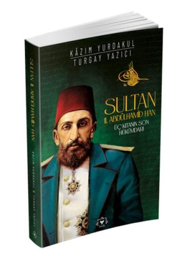 Sultan 2. Abdülhamid Han: Üç Kıtanın Son Hükümdarı | Kitap Ambarı