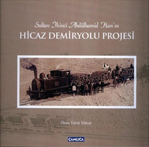 Sultan İkinci Abdülhamid Han'ın Hicaz Demiryolu Projesi (Ciltli) | Kit
