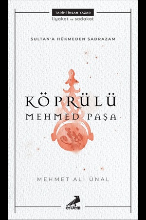 Sultana Hükmeden Sadrazam - Köprülü Mehmet Paşa