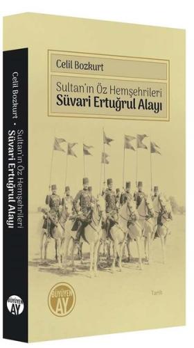 Sultan'ın Öz Hemşehrileri - Süvari Ertuğrul Alayı | Kitap Ambarı