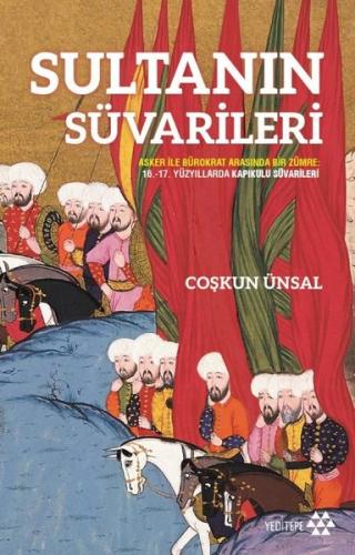Sultanın Süvarileri - Asker İle Bürokrat Arasında Bir Zümre: 16. - 17. Yüzyıllarda Kapıkulu Süvarileri