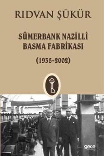 Sümerbank Nazilli Basma Fabrikası 1935 - 2002 | Kitap Ambarı