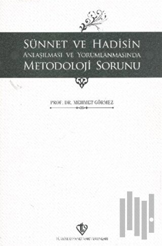 Sünnet ve Hadisin Anlaşılması ve Yorumlanmasında Metodoloji Sorunu