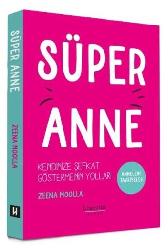 Süper Anne: Kendinize Şefkat Göstermenin Yolları - Annelere Tavsiyeler