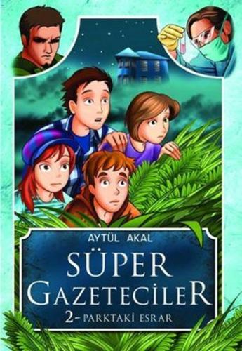 Süper Gazeteciler 2 - Parktaki Esrar | Kitap Ambarı