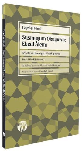 Susmuşum Okuyarak Ebedi Alemi - Felsefe ve Hikemiyat-ı Feyzi-yi Hindi