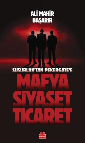 Susurluk'tan Pekergate'e Mafya Siyaset Ticaret