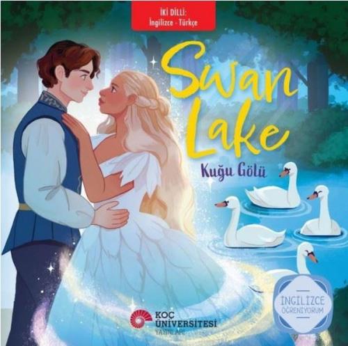 Swan Lake - Kuğu Gölü - İki Dilli: İngilizce - Türkçe - İngilizce Öğre