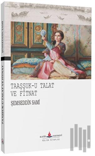 Taaşşuk-u Talat ve Fitnat | Kitap Ambarı