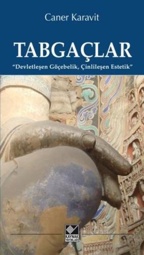 Tabgaçlar: Devletleşen Göçebelik Çinlileşen Estetik