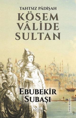 Tahtsız Padişah Kösem Valide Sultan