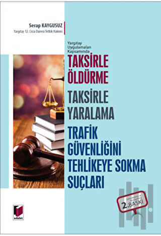 Taksirle Öldürme Taksirle Yaralama Trafik Güvenliğini Tehlikeye Sokma Suçları (Ciltli)