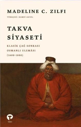 Takva Siyaseti: Klasik Çağ Sonrası Osmanlı Uleması (1600 - 1800)