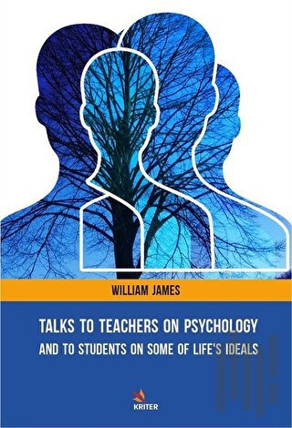 Talks To Teachers On Psychology: And To Students On Some Of Life's Ide