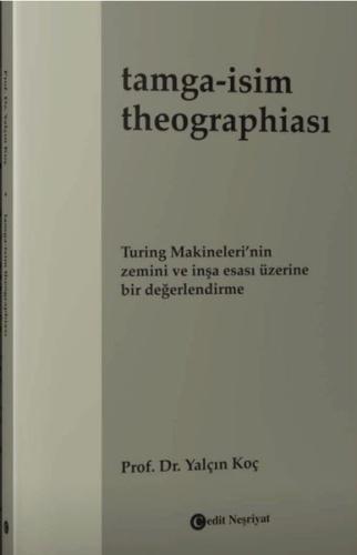 Tamga: İsim Theographiası - Turing Makineleri'nin Zemini ve İnşa Esası Üzerine Bir Değerlendirme