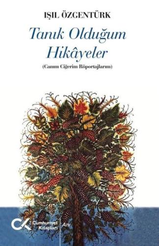 Tanık Olduğum Hikayeler - Canım Ciğerim Röportajlarım | Kitap Ambarı