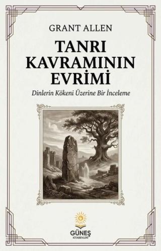 Tanrı Kavramının Evrimi - Dinlerin Kökeni Üzerine Bir İnceleme