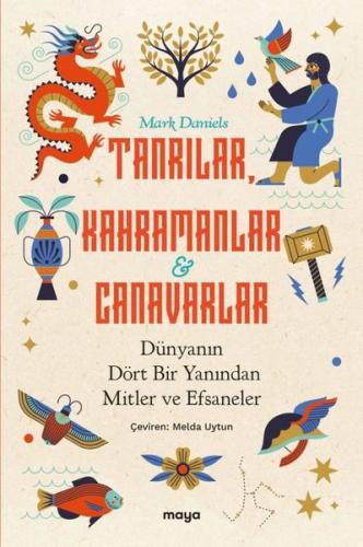 Tanrılar Kahramanlar ve Canavarlar: Dünyanın Dört Bir Yanından Mitler 