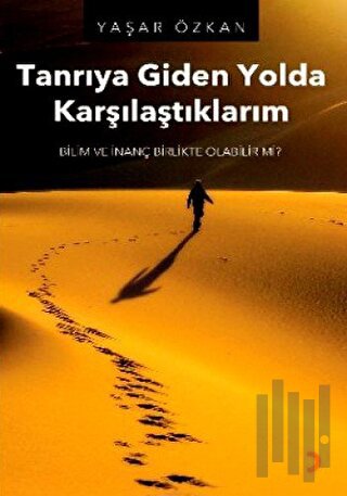 Tanrıya Giden Yolda Karşılaştıklarım