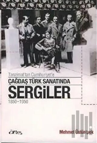 Tanzimat’tan Cumhuriyet’e Çağdaş Türk Sanatında Sergiler 1850 - 1950 |