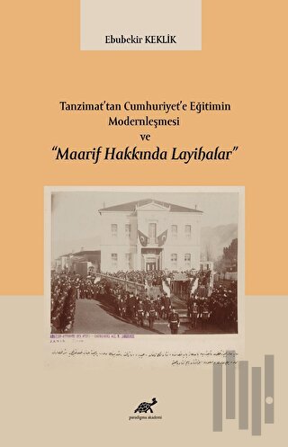 Tanzimat’tan Cumhuriyet’e Eğitimin Modernleşmesi ve “Maarif Hakkında Layihalar”