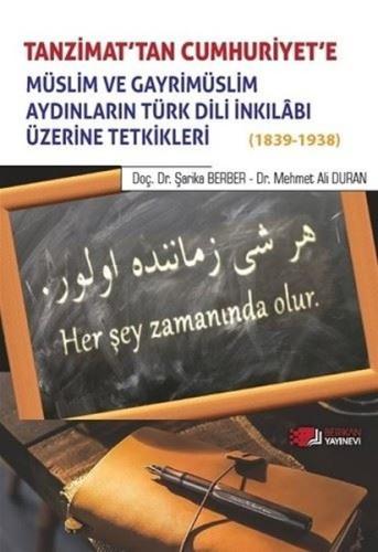 Tanzimat'tan Cumhuriyet'e Müslim ve Gayrimüslim Aydınların Türk Dili İnkılabı Üzerine Tetkikleri 1839 - 1838