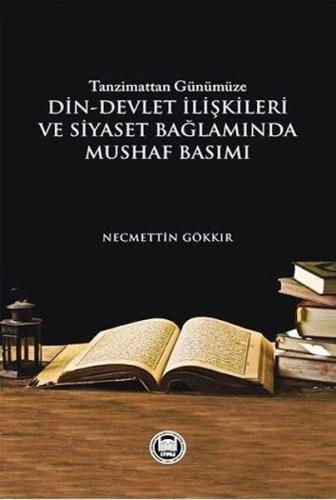 Tanzimattan Günümüze Din - Devlet İlişkileri ve Siyaset Bağlamında Mushaf Basımı