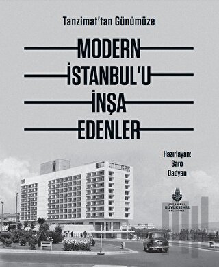 Tanzimat'tan Günümüze Modern İstanbul’u İnşa Edenler (Ciltli) | Kitap 