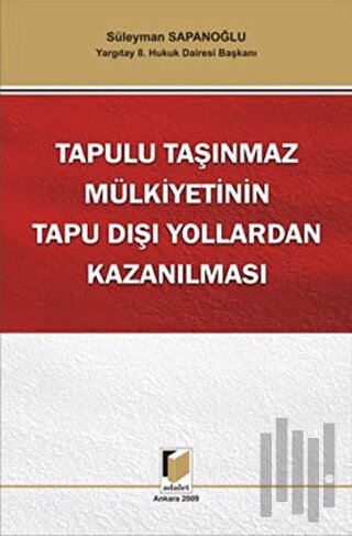 Tapulu Taşınmaz Mülkiyetinin Tapu Dışı Yollardan Kazanılması (Ciltli)