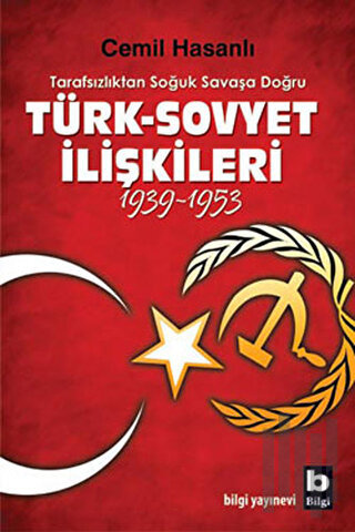 Tarafsızlıktan Soğuk Savaşa Doğru Türk-Sovyet İlişkileri (1939-1953) |