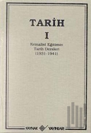 Tarih 1 Kemalist Eğitimin Tarih Dersleri 1931-1941 (Ciltli) | Kitap Am