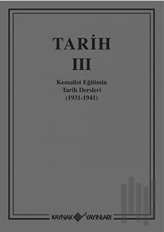 Tarih 3 Kemalist Eğitimin Tarih Dersleri 1931-1941 (Ciltli)