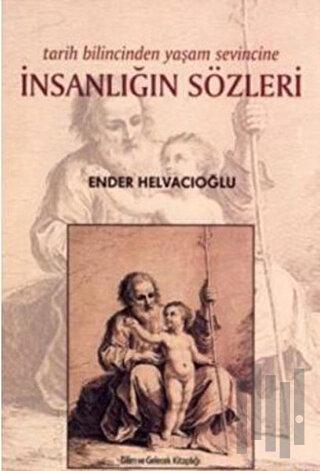 Tarih Bilincinden Yaşam Sevincine İnsanlığın Sözleri